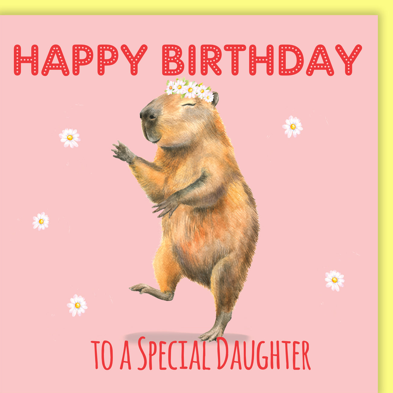 A square birthday card design with a pink background, a capybara standing on its hind legs in the center, small white flowers scattered around, and red text reading “HAPPY BIRTHDAY” at the top and “TO A SPECIAL DAUGHTER” at the bottom.
